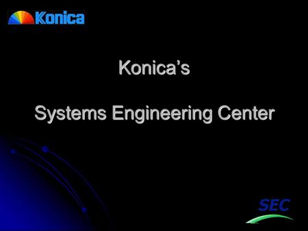 Konica’s Systems Engineering Center. www.sec.konicabt.com Learn about our services Learn about our services Learn about technology Learn about technology.