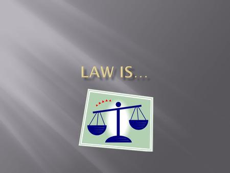 The Law is the Truth! – A Few Good Men  Rules and regulations made and enforced by some kind of government  Laws are provided to regulate society’s.