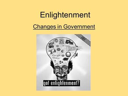 Enlightenment Changes in Government. 17.1 The Enlightenment The Enlightenment.