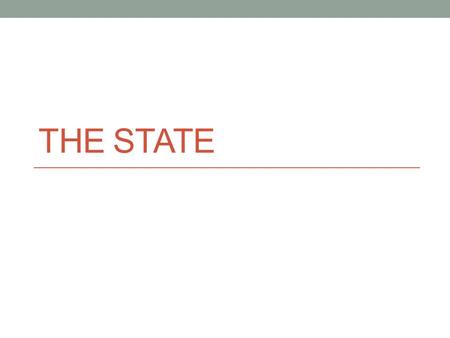 THE STATE. Meaning of State a nation or territory considered as an organized political community under one government. A State (note the capital S)