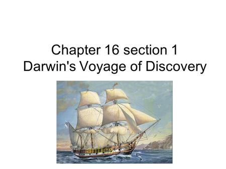 Chapter 16 section 1 Darwin's Voyage of Discovery