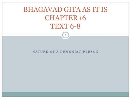 NATURE OF A DEMONIAC PERSON 1 BHAGAVAD GITA AS IT IS CHAPTER 16 TEXT 6-8.