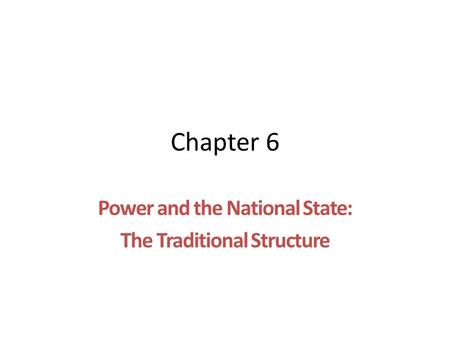 Chapter 6 Power and the National State: The Traditional Structure.