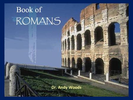 Dr. Andy Woods. Divine Righteousness Revealed! Answering Eight Questions 1) Who wrote it? – Paul 2) Who was it written to? – Roman Believers 3) Where.