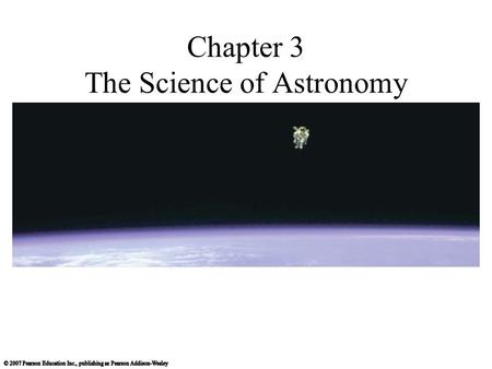Chapter 3 The Science of Astronomy. 3.1 The Ancient Roots of Science In what ways do all humans employ scientific thinking? How did astronomical observations.