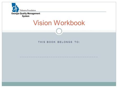 THIS BOOK BELONGS TO: ___________________________________ Vision Workbook.