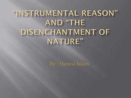 By : Hasina Islam.  The Age of Enlightenment (or simply the Enlightenment) is the era in Western philosophy and intellectual, scientific, and cultural.