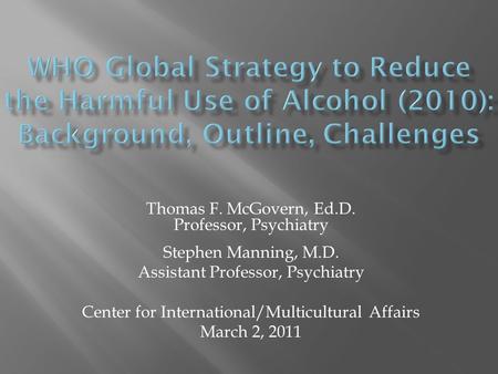 Thomas F. McGovern, Ed.D. Professor, Psychiatry Stephen Manning, M.D. Assistant Professor, Psychiatry Center for International/Multicultural Affairs March.