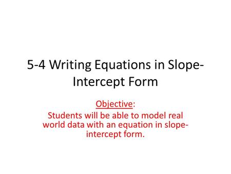 5-4 Writing Equations in Slope-Intercept Form