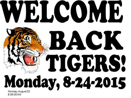 Monday, August 23, 8:36:05 AM. Tiger Den Attention: All students will report to their “0 Period” Tiger Den this Wednesday between 2 nd and 3 rd period.
