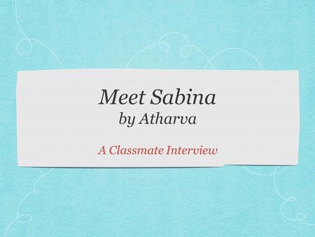 Meet Sabina by Atharva A Classmate Interview. Sabina This is Sabina Yeasmin. She is 8 years old. She and her family were born in Bangladesh. She speaks.