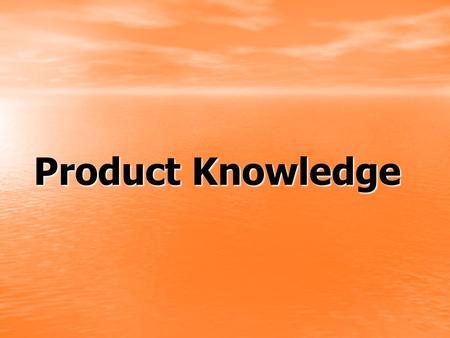 Product Knowledge.