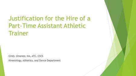 Justification for the Hire of a Part-Time Assistant Athletic Trainer Cindy Jimenez, MA, ATC, CSCS Kinesiology, Athletics, and Dance Department.