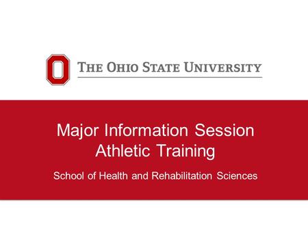 Major Information Session Athletic Training School of Health and Rehabilitation Sciences.