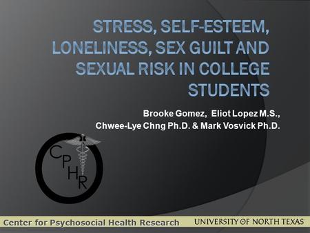 Brooke Gomez, Eliot Lopez M.S., Chwee-Lye Chng Ph.D. & Mark Vosvick Ph.D. Center for Psychosocial Health Research.