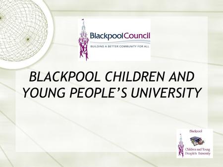 BLACKPOOL CHILDREN AND YOUNG PEOPLE’S UNIVERSITY.