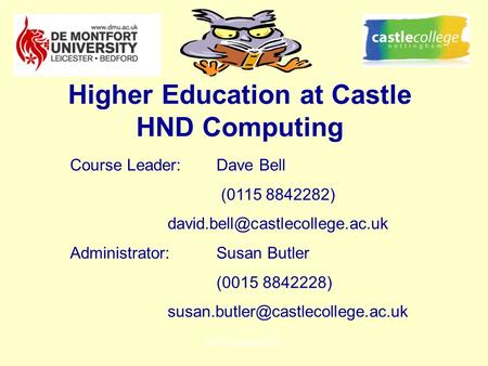 HE-Computing/BIT Higher Education at Castle HND Computing Course Leader:Dave Bell (0115 8842282) Administrator:Susan Butler.