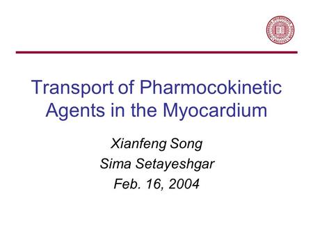 Transport of Pharmocokinetic Agents in the Myocardium Xianfeng Song Sima Setayeshgar Feb. 16, 2004.