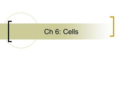 Ch 6: Cells.