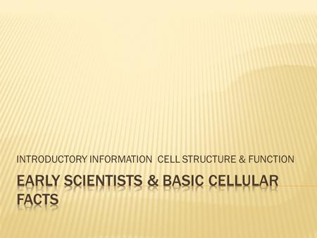 INTRODUCTORY INFORMATION CELL STRUCTURE & FUNCTION.