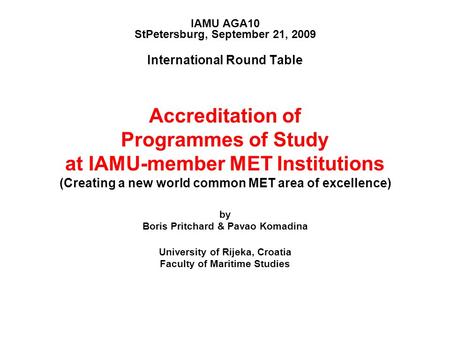 IAMU AGA10 StPetersburg, September 21, 2009 International Round Table Accreditation of Programmes of Study at IAMU-member MET Institutions (Creating a.
