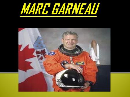  Garneau was appointed an Officer of the Order of Canada in 1984 in recognition of his role as the first Canadian astronaut. He was promoted the rank.