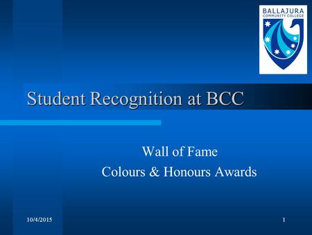 10/4/20151 Student Recognition at BCC Wall of Fame Colours & Honours Awards.