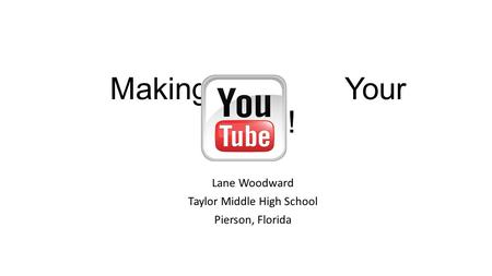 Making Your Tube! Lane Woodward Taylor Middle High School Pierson, Florida.