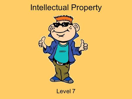 Intellectual Property Level 7. Hey Everybody! My name is Tek. I ’ m going to be your guide today! I ’ m a part of i-SAFE America, and we are concerned.