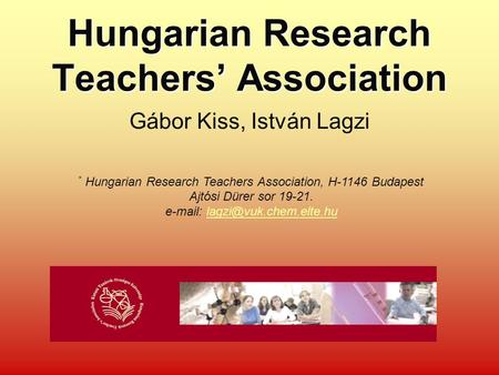 Hungarian Research Teachers’ Association Gábor Kiss, István Lagzi * Hungarian Research Teachers Association, H-1146 Budapest Ajtósi Dürer sor 19-21. e-mail: