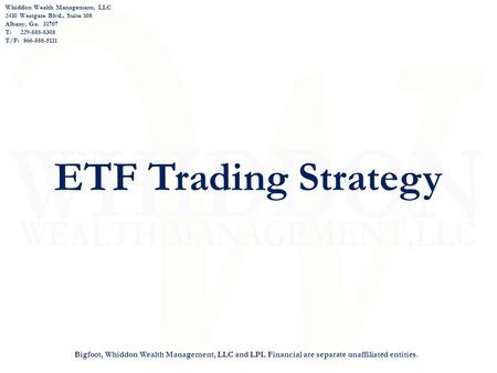 ETF Trading Strategy Bigfoot, Whiddon Wealth Management, LLC and LPL Financial are separate unaffiliated entities. Whiddon Wealth Management, LLC 2410.