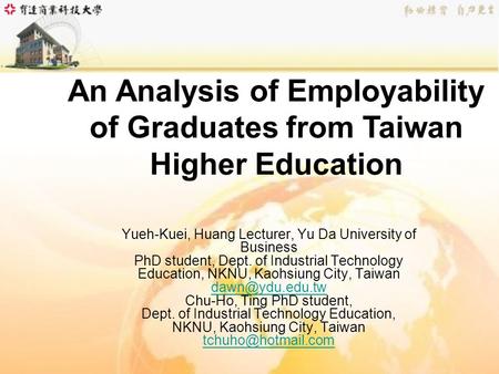 Yueh-Kuei, Huang Lecturer, Yu Da University of Business PhD student, Dept. of Industrial Technology Education, NKNU, Kaohsiung City, Taiwan