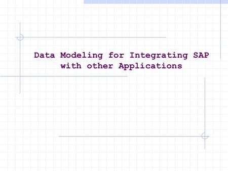 Data Modeling for Integrating SAP with other Applications.