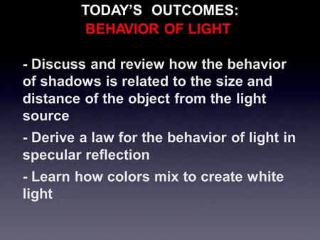 - Discuss and review how the behavior of shadows is related to the size and distance of the object from the light source - Derive a law for the behavior.