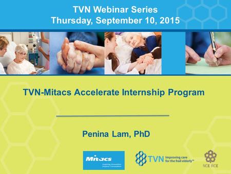 TVN-Mitacs Accelerate Internship Program Penina Lam, PhD TVN Webinar Series Thursday, September 10, 2015.
