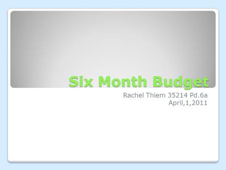 Six Month Budget Rachel Thiem 35214 Pd.6a April,1,2011.