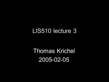 LIS510 lecture 3 Thomas Krichel 2005-02-05. information storage & retrieval this area is now more know as information retrieval when I dealt with it I.