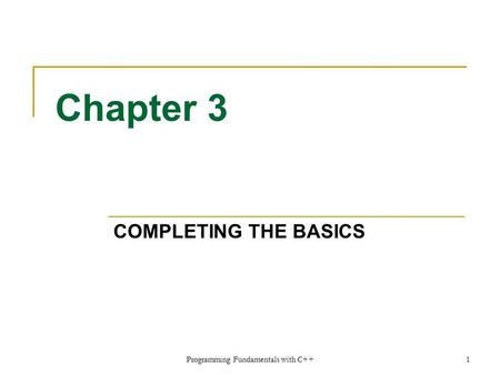 Chapter 3 COMPLETING THE BASICS Programming Fundamentals with C++1.