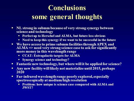 Conclusions some general thoughts  NL strong in submm because of very strong synergy between science and technology  Perfect up to Herschel and ALMA,