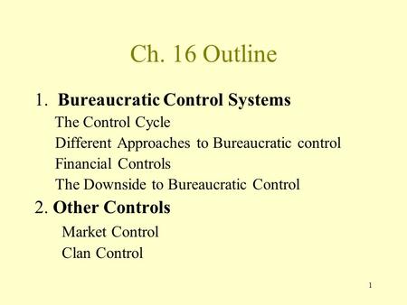 Ch. 16 Outline 1. Bureaucratic Control Systems 2. Other Controls