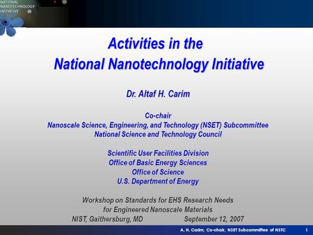 A. H. Carim, Co-chair, NSET Subcommittee of NSTC1 Activities in the National Nanotechnology Initiative Dr. Altaf H. Carim Co-chair Nanoscale Science, Engineering,