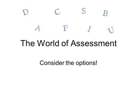 The World of Assessment Consider the options! Scores based on developmental levels of academic achievement Age-Equivalent scores.