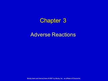 Mosby items and derived items © 2007 by Mosby, Inc., an affiliate of Elsevier Inc. Chapter 3 Adverse Reactions.