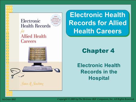 Copyright © 2009 by The McGraw-Hill Companies, Inc. All Rights Reserved. McGraw-Hill Chapter 4 Electronic Health Records in the Hospital Electronic Health.