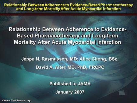 Clinical Trial Results. org Relationship Between Adherence to Evidence- Based Pharmacotherapy and Long-term Mortality After Acute Myocardial Infarction.