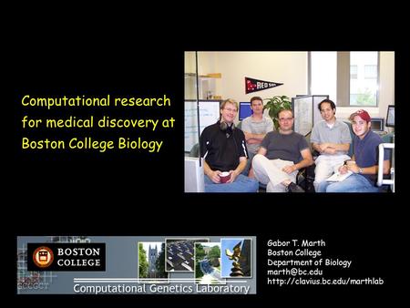 Computational research for medical discovery at Boston College Biology Gabor T. Marth Boston College Department of Biology