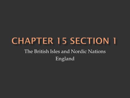 The British Isles and Nordic Nations England.  British Isles - islands clustered off north- west coast of Europe - largest island is Great Britain 