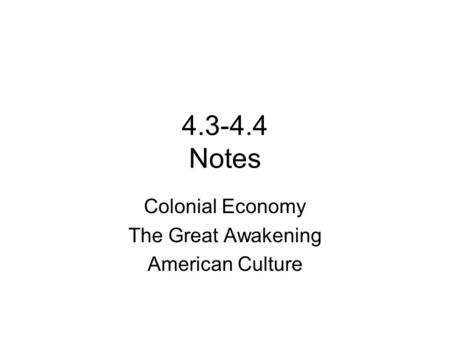 4.3-4.4 Notes Colonial Economy The Great Awakening American Culture.