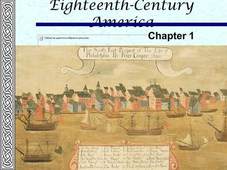 Eighteenth-Century America Chapter 1. Overview: Colonial Society in 1700  Not a homogeneous society  Ethnic and religious diversity  Free and unfree.