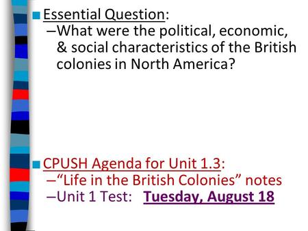 Essential Question: What were the political, economic, & social characteristics of the British colonies in North America? CPUSH Agenda for Unit 1.3: “Life.